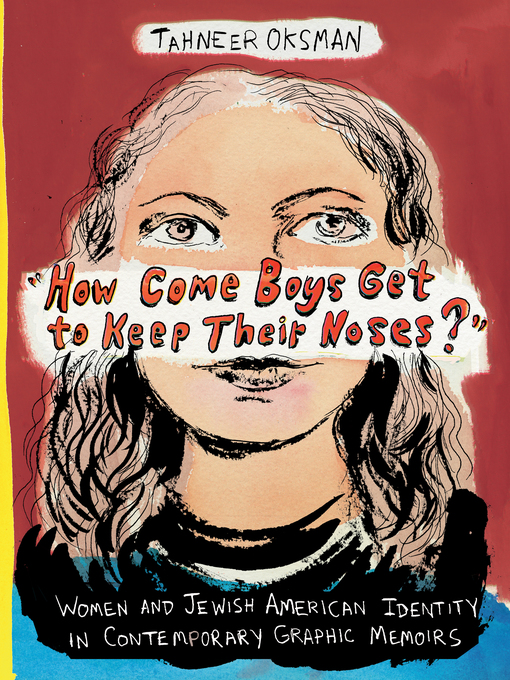 Title details for "How Come Boys Get to Keep Their Noses?" by Tahneer Oksman - Available